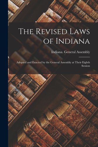 The Revised Laws of Indiana: Adopted and Enacted by the General ...