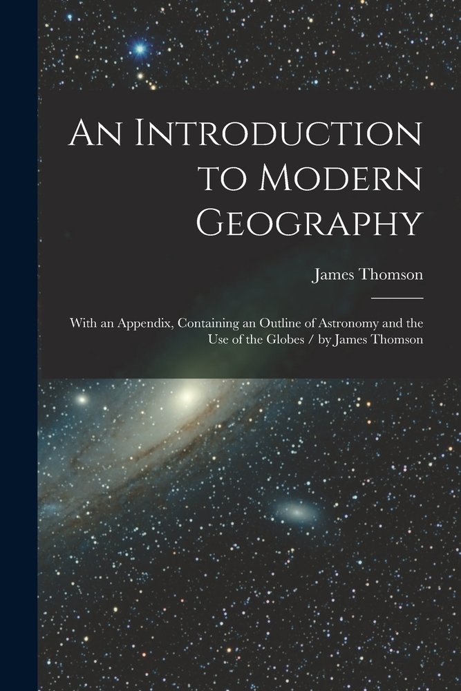 An Introduction to Modern Geography [microform] a book by James 1786 ...