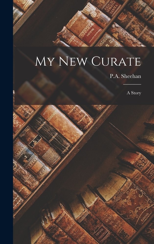 My New Curate a book by P a Sheehan - Bookshop.org US