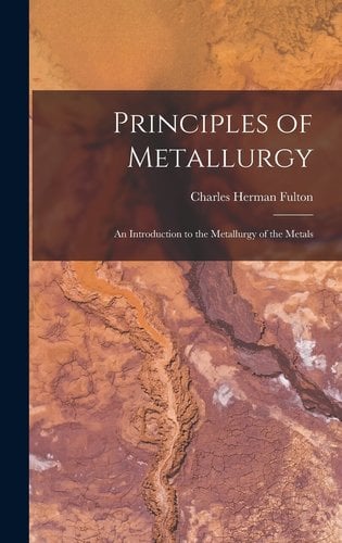 Introduction To Metallurgy Principles of Metallurgy: An Introduction to the Metallurgy of the ...
