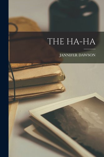 Book cover of "The Ha-Ha" by Jennifer Dawson. Shows the title and name of author on top of background covered in black and white photographs and notebooks and an ink pot.