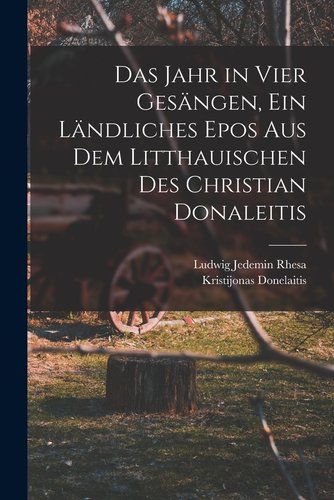 Das Jahr in vier Gesängen, ein ländliches Epos aus dem Litthauischen ...