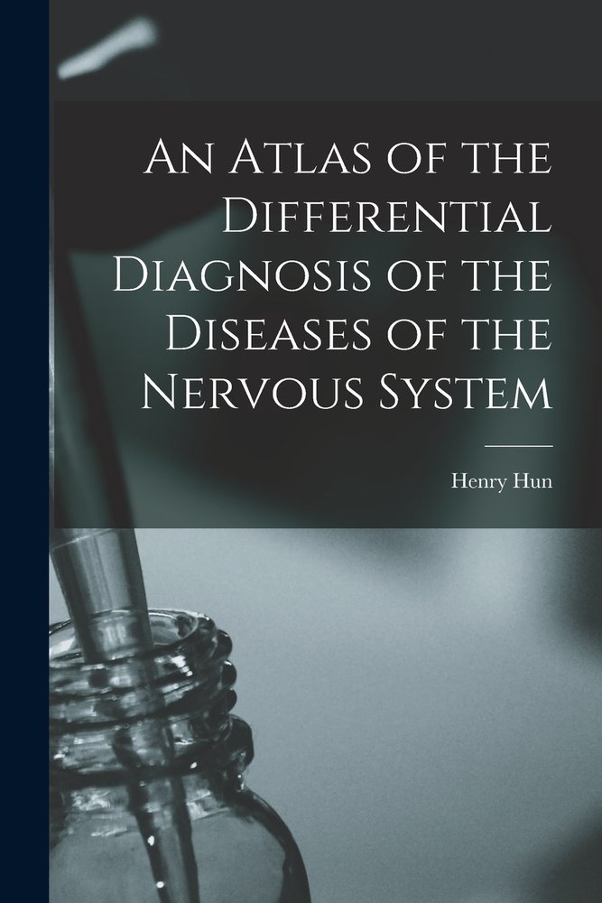 An Atlas of the Differential Diagnosis of the Diseases of the Nervous ...
