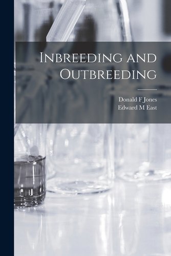 Inbreeding and Outbreeding a book by Edward M. East and Donald F. Jones