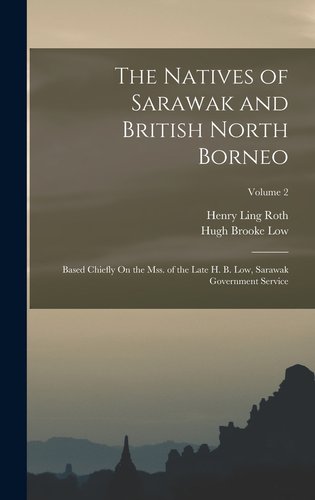 The Natives of Sarawak and British North Borneo: Based Chiefly On the ...