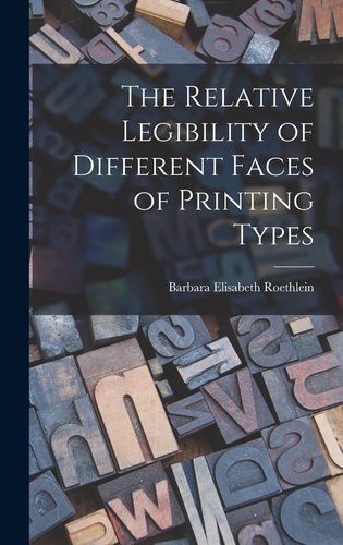 The Relative Legibility of Different Faces of Printing Types a book by ...