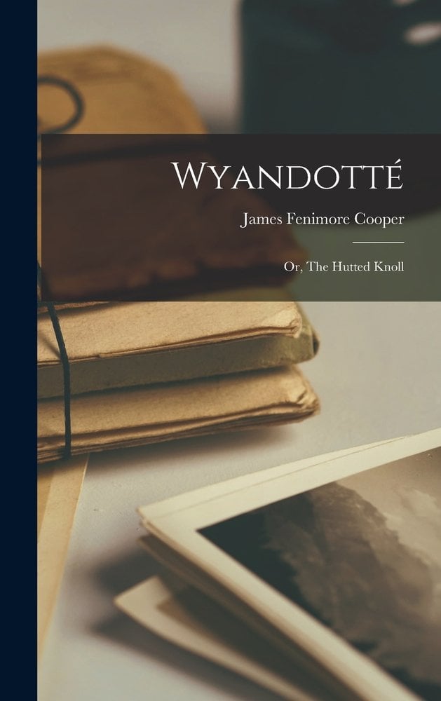Wyandotte by James Fenimore Cooper's book cover depicts a muted photograph of old papers and journals.