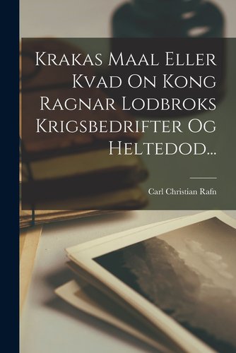 Krakas Maal Eller Kvad On Kong Ragnar Lodbroks Krigsbedrifter Og ...