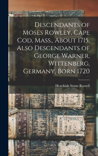 Descendants of Moses Rowley, Cape Cod, Mass., About 1715, Also ...