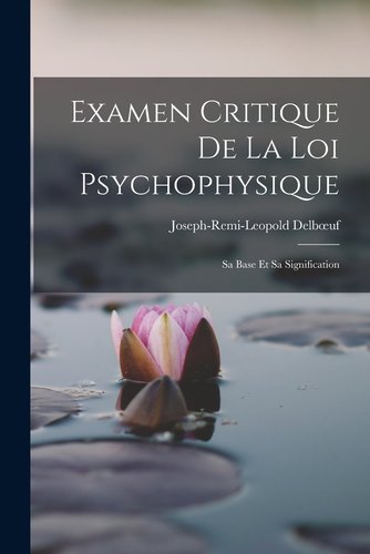 Examen Critique de la Loi Psychophysique: Sa Base et sa Signification a ...