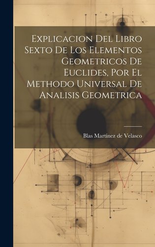 Explicacion Del Libro Sexto De Los Elementos Geometricos De Euclides ...