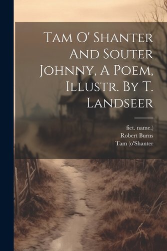 Book cover of Tam O' Shanter and Souter Johnny, a Poem, by Robert Burns. A dirt path is bordered by dry grasses and a broken wooden fence leading towards small houses.