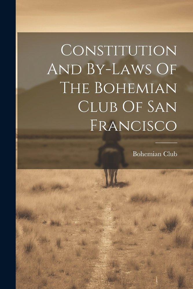 Constitution And By-laws Of The Bohemian Club Of San Francisco a book ...