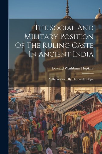 The Social And Military Position Of The Ruling Caste In Ancient India ...