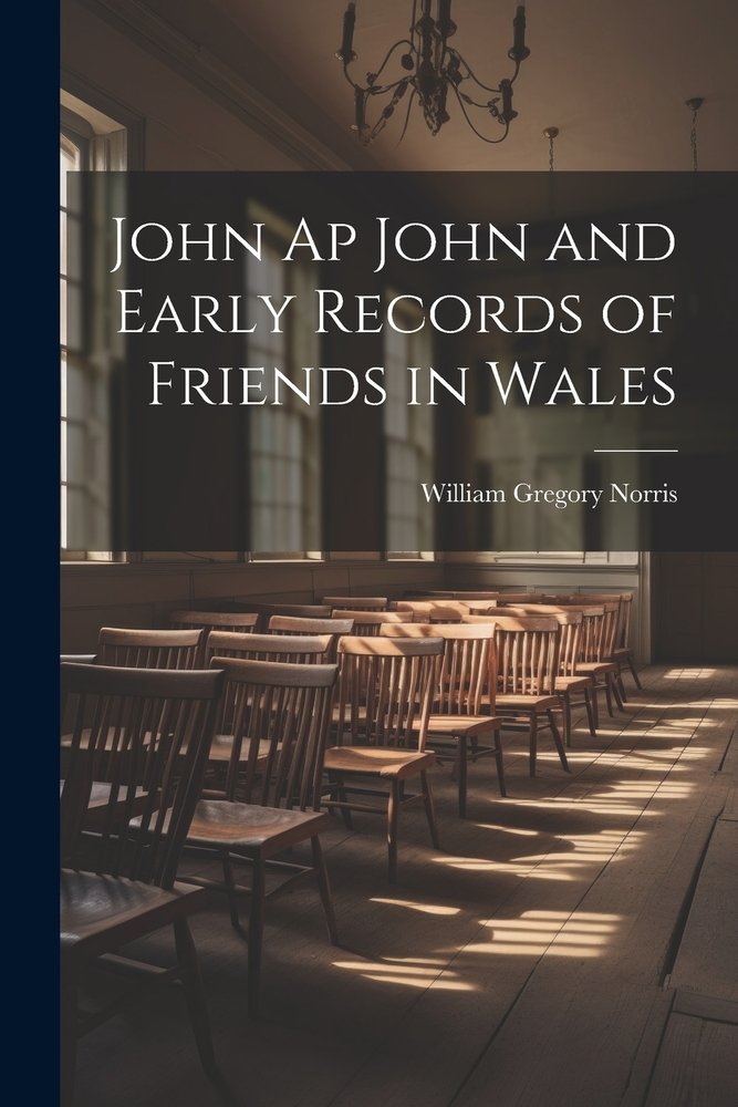 John Ap John and Early Records of Friends in Wales a book by William ...