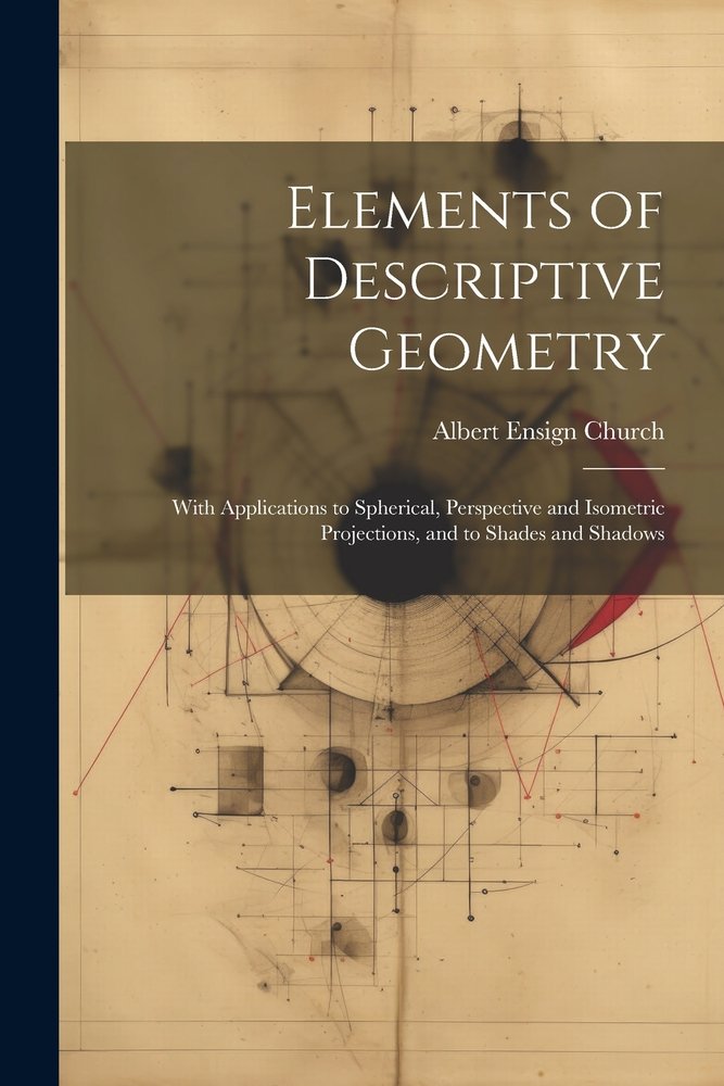 Elements of Descriptive Geometry a book by Albert Ensign Church ...