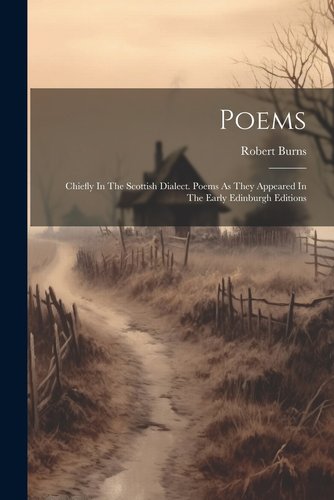 Book cover of Poems, Chiefly in the Scottish Dialect by Robert Burns. A dirt path is bordered by dry grasses and a broken wooden fence leading towards small houses.