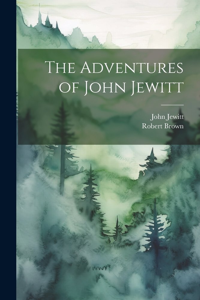 The Adventures of John Jewitt a book by Robert Brown and John Jewitt ...