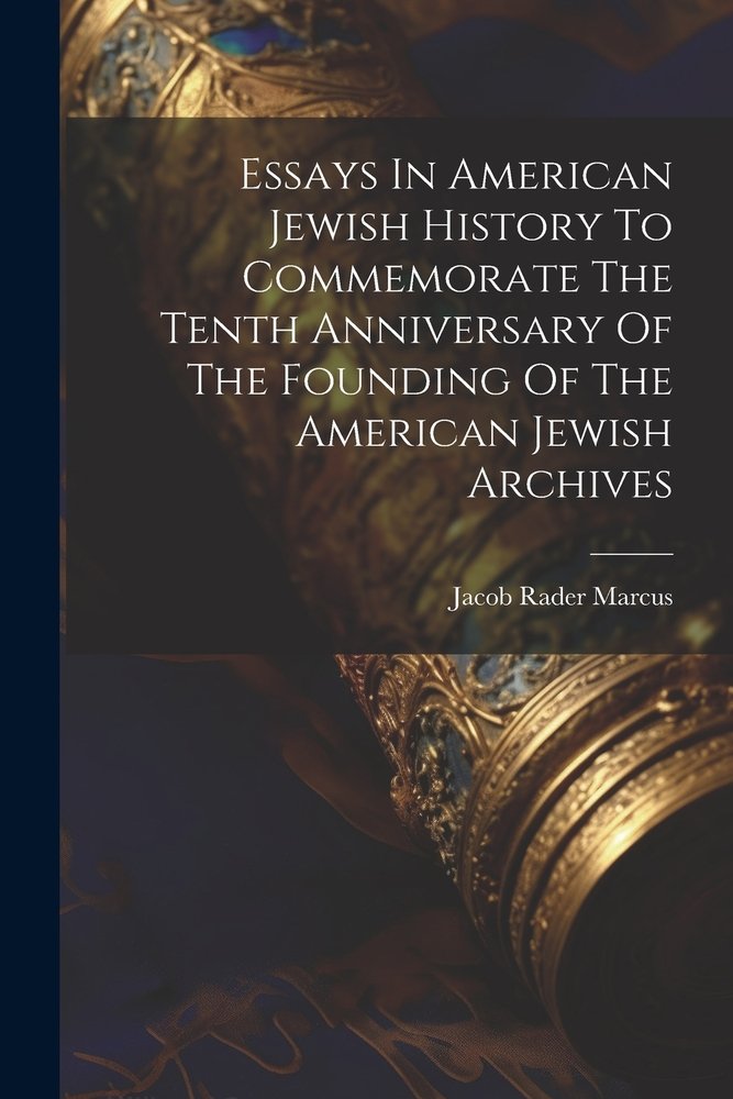 Essays In American Jewish History To Commemorate The Tenth Anniversary ...