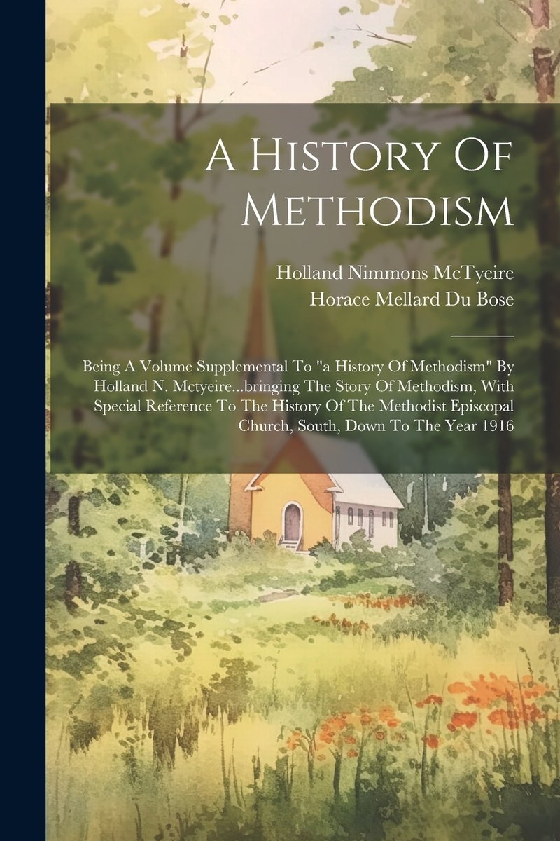 A History Of Methodism a book by Horace Mellard Du Bose and Holland ...