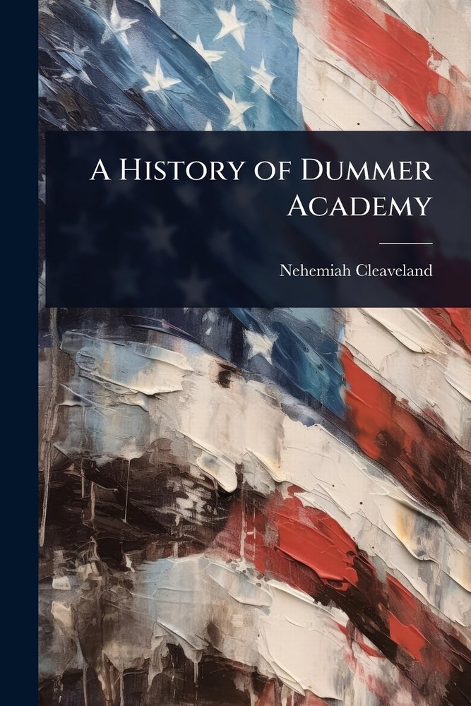 A History of Dummer Academy a book by Nehemiah Cleaveland - Bookshop.org US