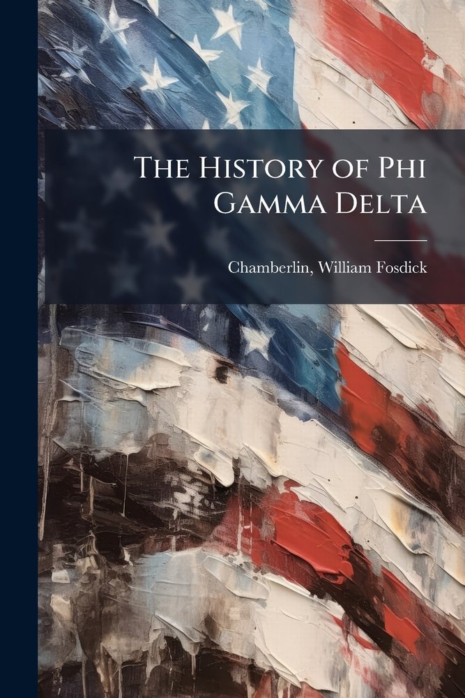 The History of Phi Gamma Delta a book by William Fosdick [From Ol