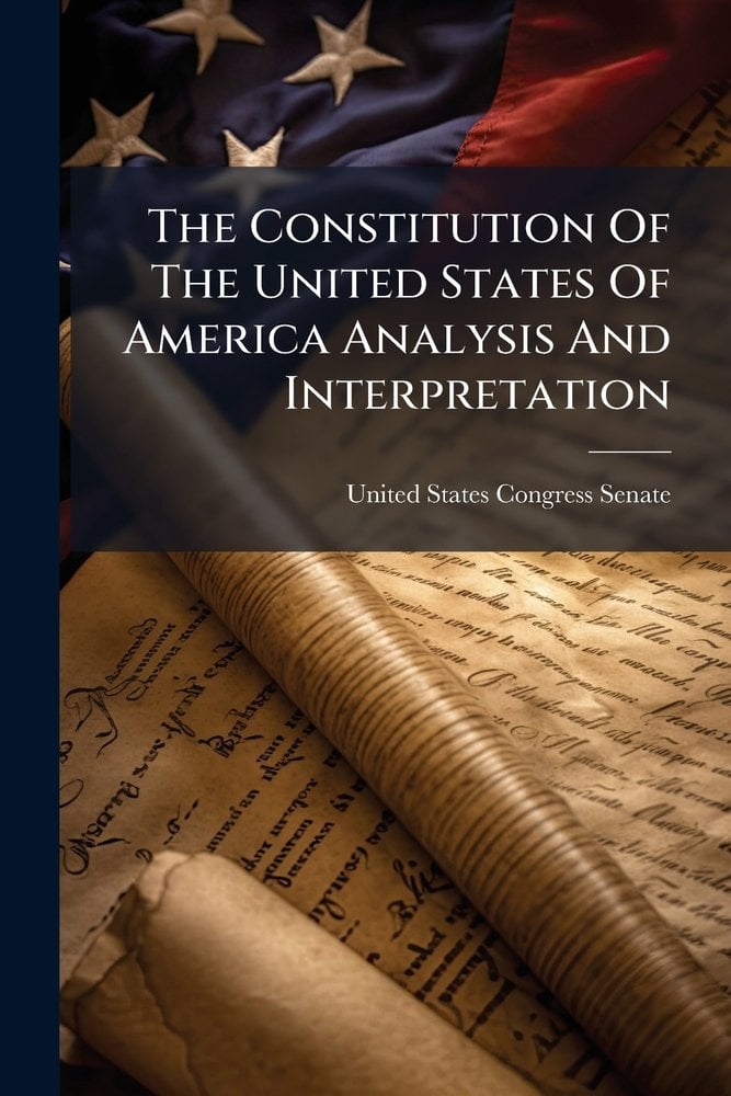 The Constitution Of The United States Of America Analysis And Interpretation a book by United ...