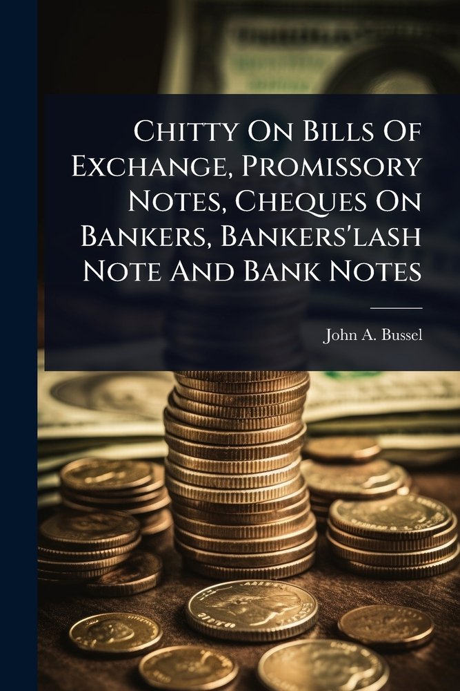 Chitty On Bills Of Exchange, Promissory Notes, Cheques On Bankers ...