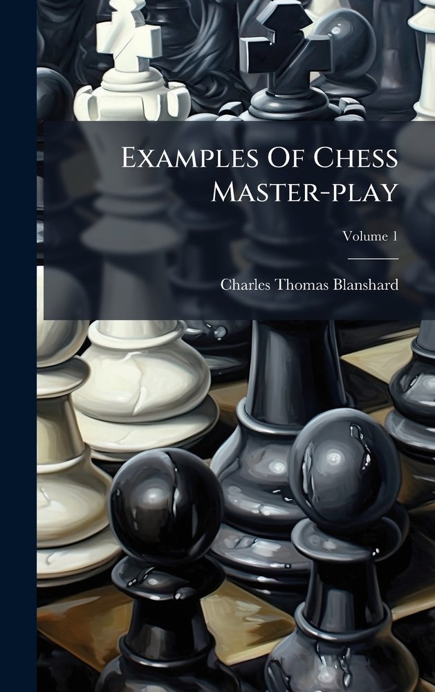 Examples Of Chess Master-play a book by Charles Thomas Blanshard ...