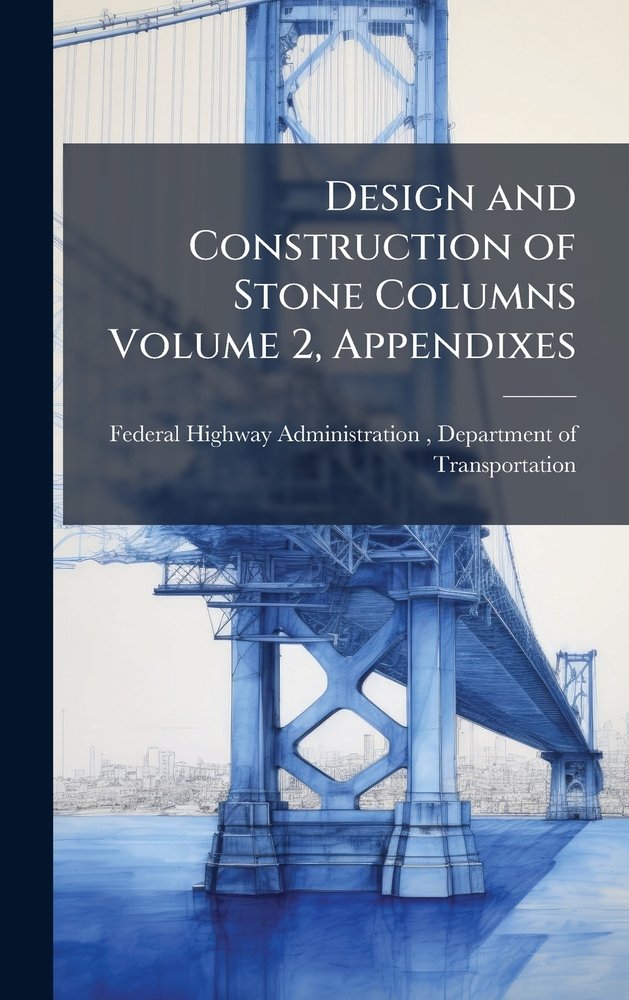 Design and Construction of Stone Columns Volume 2, Appendixes a book by ...