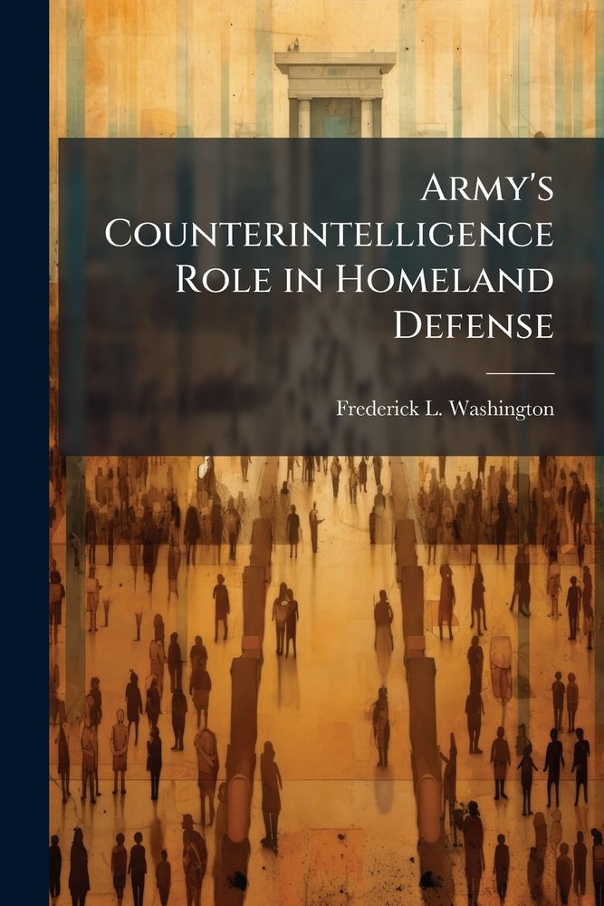 Army's Counterintelligence Role in Homeland Defense a book by Frederick ...