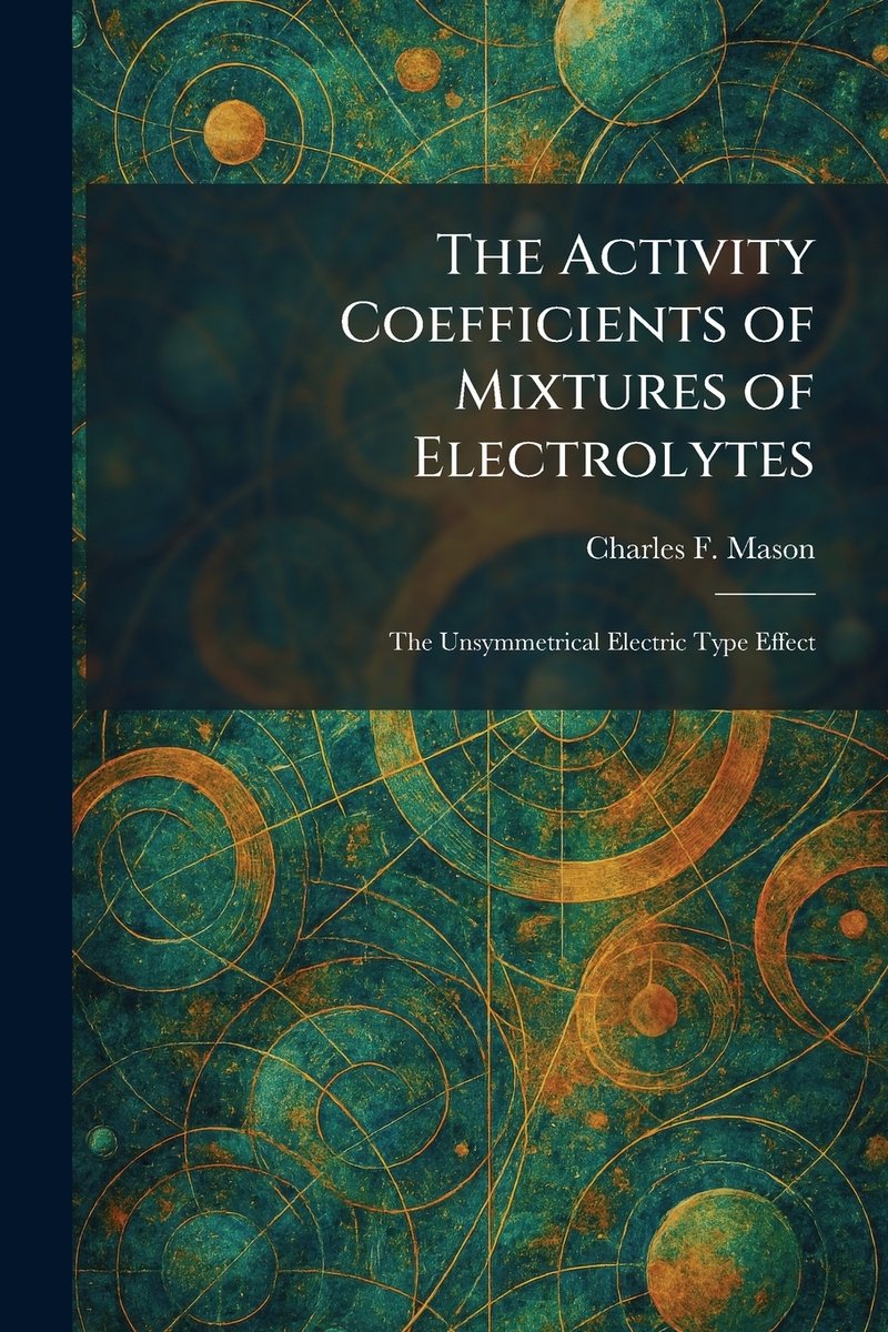 The Activity Coefficients of Mixtures of Electrolytes a book by Charles ...