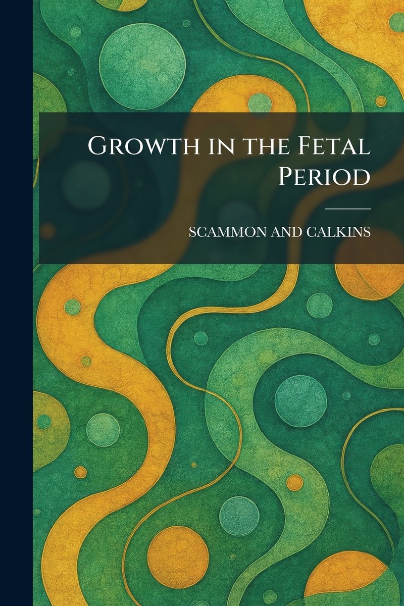 Growth in the Fetal Period a book by Scammon and Calkins - Bookshop.org US