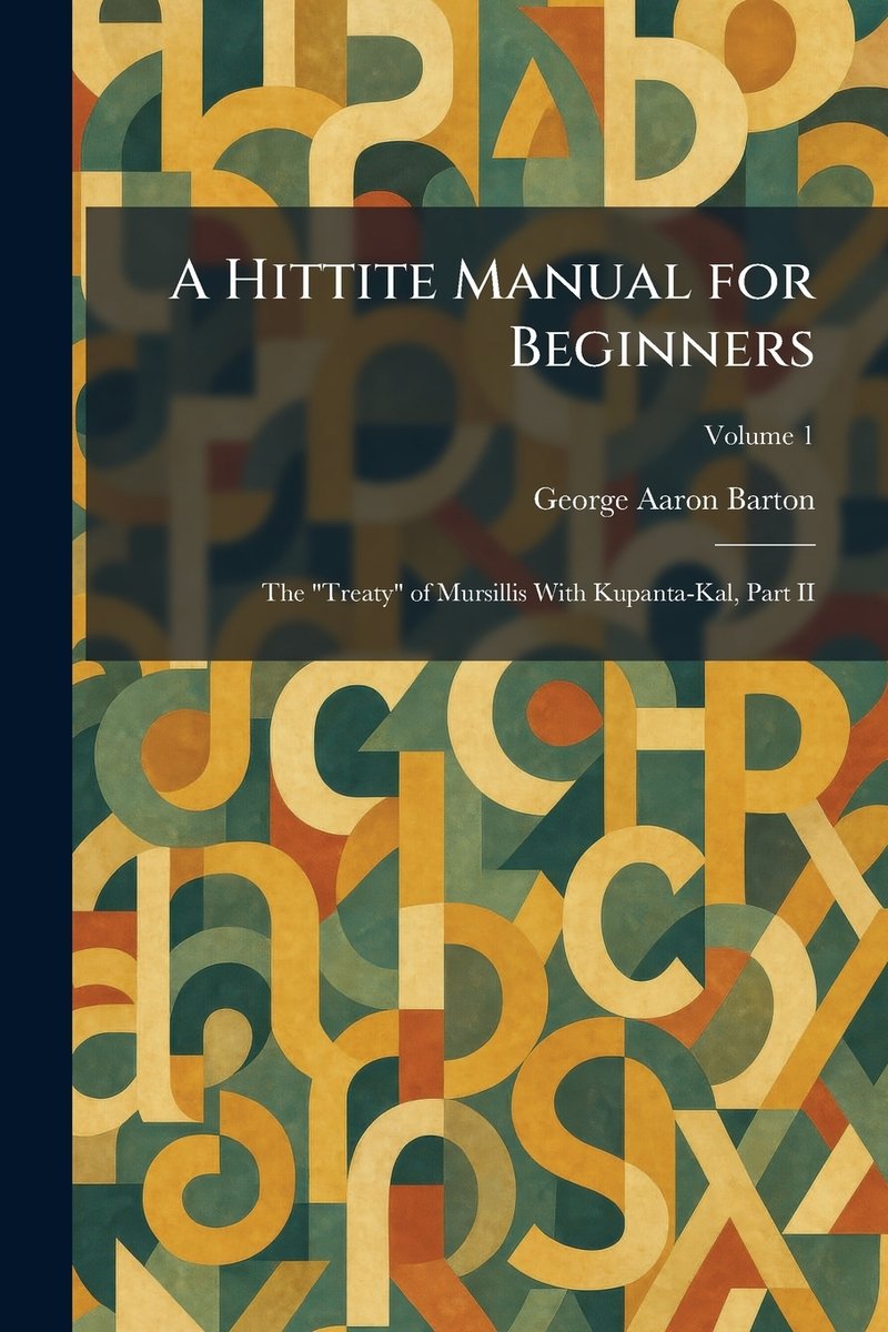 A Hittite Manual for Beginners a book by George Aaron Barton - Bookshop ...