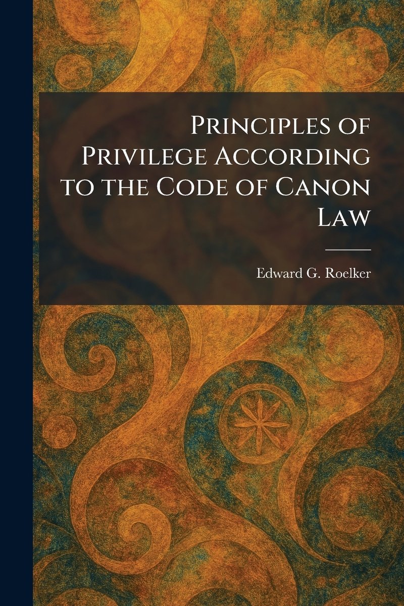 Principles of Privilege According to the Code of Canon Law a book by ...
