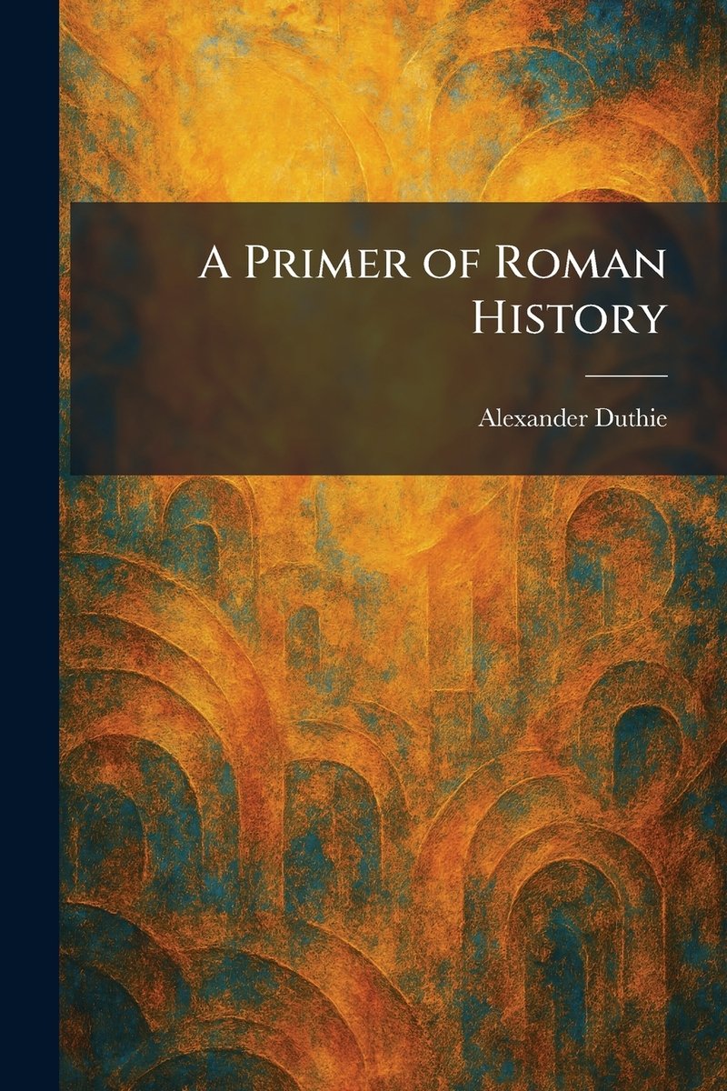 A Primer of Roman History a book by Alexander Duthie - Bookshop.org US