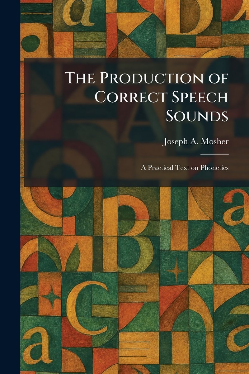 The Production of Correct Speech Sounds a book by Joseph a Mosher ...