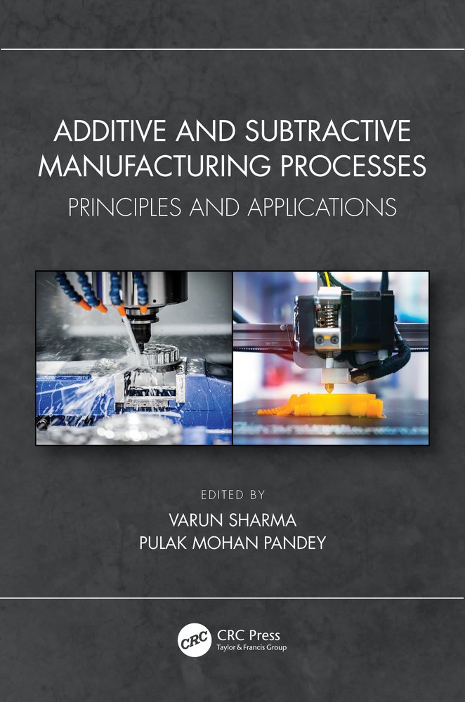 Additive and Subtractive Manufacturing Processes a book by Varun Sharma ...