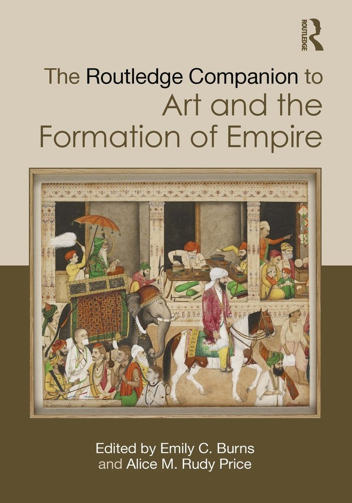 The Routledge Companion to Art and the Formation of Empire a book by ...