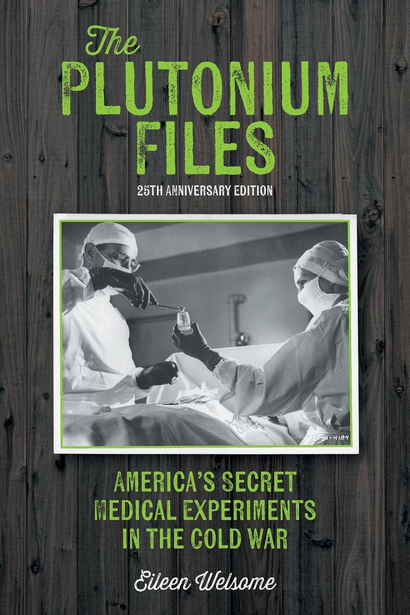 The Plutonium Files a book by Eileen Welsome - Bookshop.org US