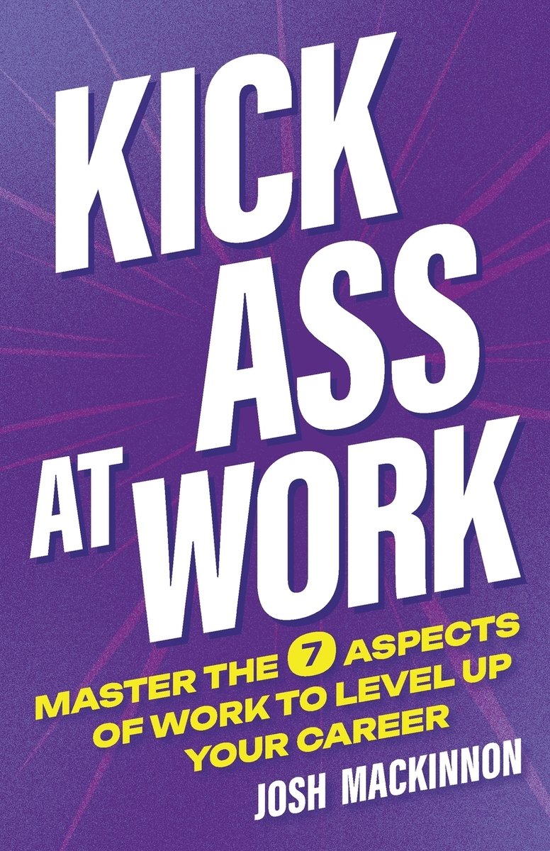 Kick Ass At Work a book by Josh MacKinnon - Bookshop.org US