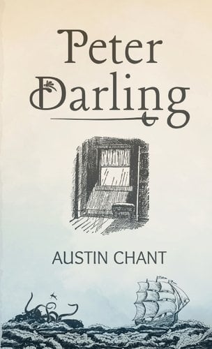 A book cover that fades from tan to blue, with a drawing of a window in the middle. At the bottom are waves and a ship, with a sea monster. At the top is "Peter Darling", the title, and under the window drawing it says "Austin Chant", the author's name.