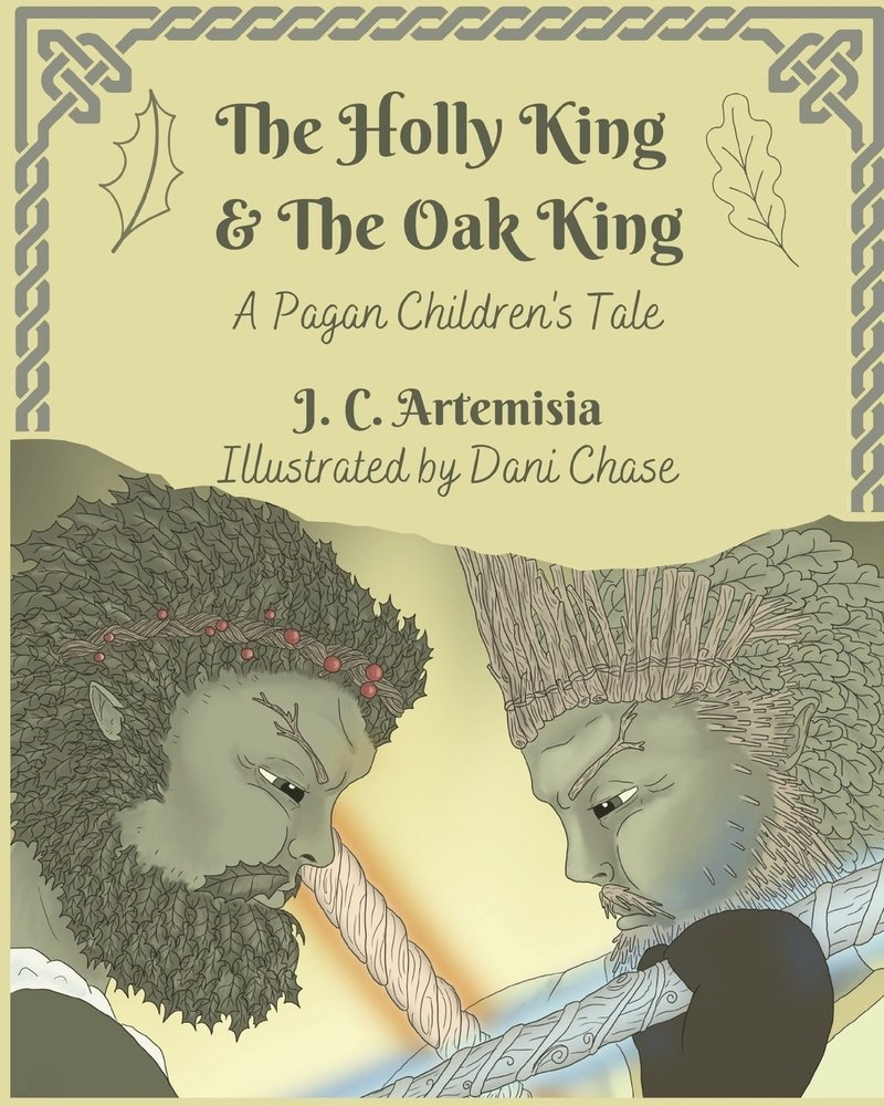 The Holly King & The Oak King: A Pagan Children’s Tale by J. C. Artemisia, Illustrated by Sarah A. Chase children’s book cover depicting the Oak King with green leaves as hair and red berries on his crown facing the Holly King with gray leaves as hair, an icy beard, and sticks fashioned into a crown in the lower half of the cover. In the top half of the cover, woven rope imagery surrounds the border with the title and author/illustrator names.