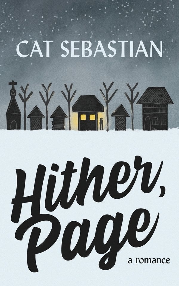 Book cover for Hither, Page by Cat Sebastian depicting a simple illustration of a ground of snow, with black-colored houses and buildings sitting on top with simple leafless trees. The house in the middle has a yellow light on, and on the right of the house stands two figures embracing.