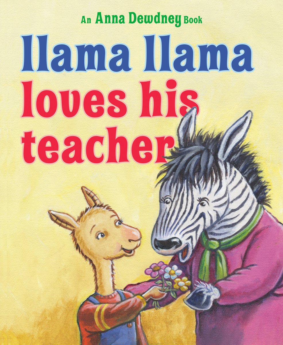 Llama Llama Loves His Teacher by Anna Dewdney, Illustrated by Jt Morrow, book cover. With a solid yellow background, a small llama in overalls and a red sweater hands a small bouquet of flowers to his teacher, a zebra in a purple sweater, and a green scarf.