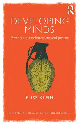 Developing Minds: Psychology, neoliberalism and power - Klein, Elise