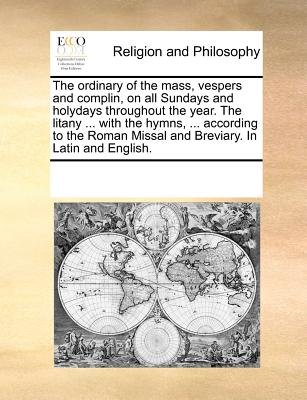 The ordinary of the mass, vespers and complin, on all Sundays and ...
