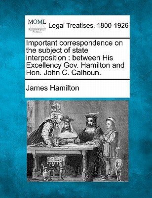 Important Correspondence on the Subject of State Interposition: Between ...