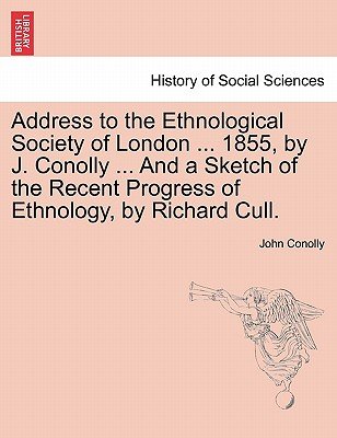 Address to the Ethnological Society of London ... 1855, by J. Conolly ...