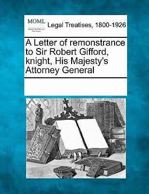 Germany Remonstration Letter A Letter of Remonstrance to Sir Robert Gifford, Knight, His Majesty's ...